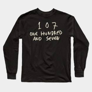 One Hundred And Seven 107 Long Sleeve T-Shirt